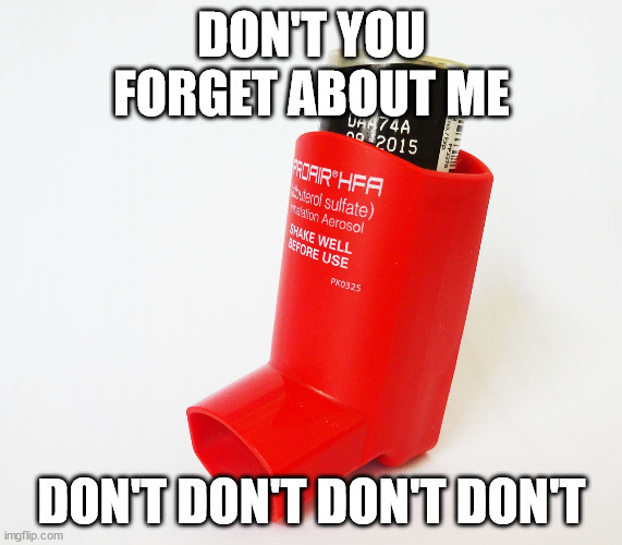 Picture of an inhaler with the text. "Don't you forget about me. Don't Don't Don't Don't."